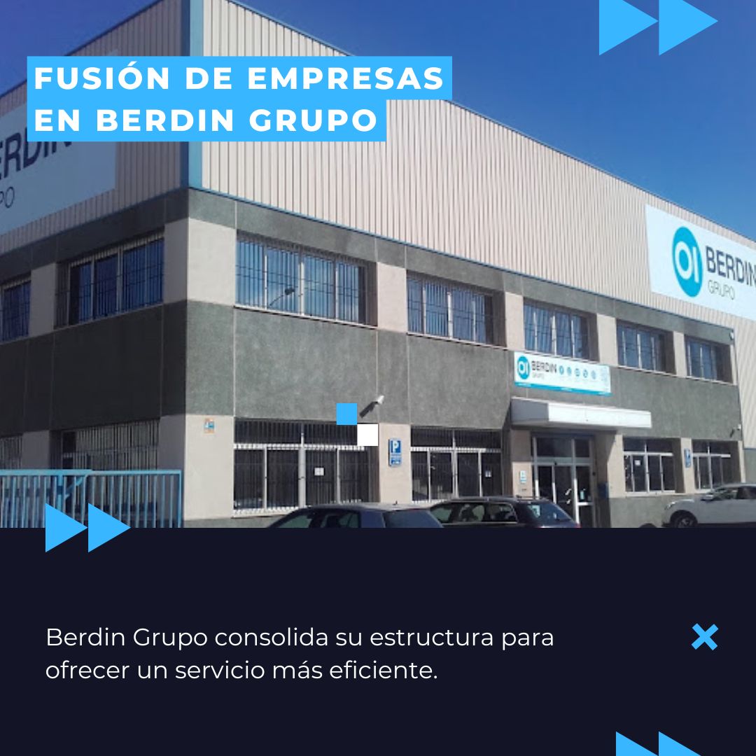 Berdin Grupo: nueva etapa con la fusión de nuestras empresas